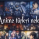 anime-turleri-neler-Animelerden